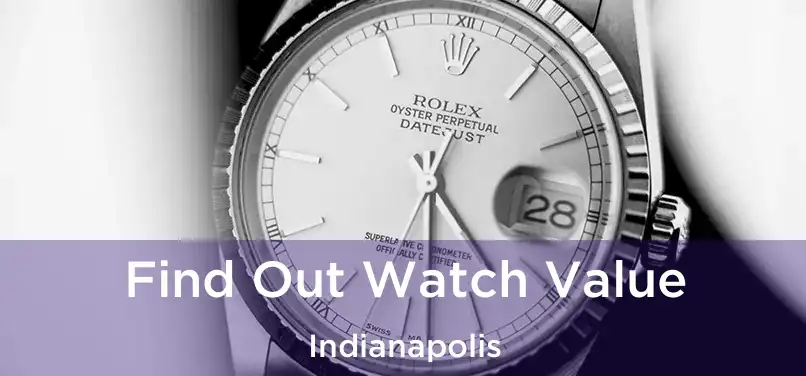 Find Out Watch Value Indianapolis