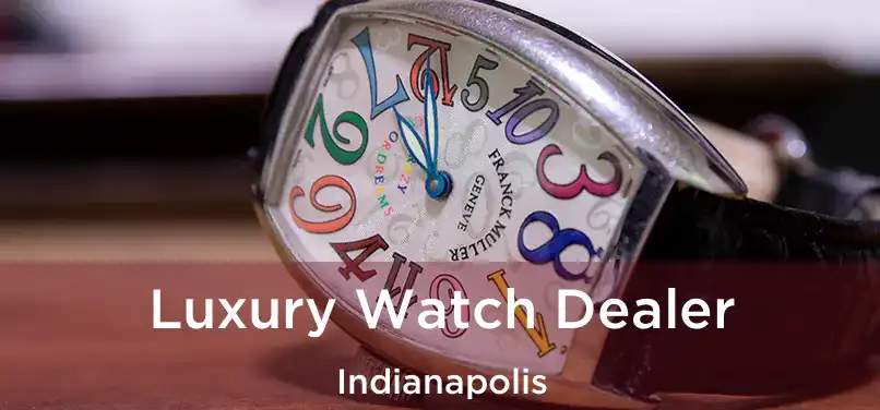  Luxury Watch Dealer Indianapolis